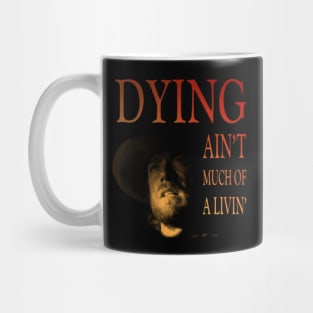 Dying ain't much of a livin' Mug